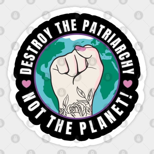 Feminism Destroy The Patriarchy Not The Planet Sticker by FloraLi